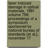 Laser Induced Damage in Optical Materials, 1981 Volume 799; Proceedings of a Symposium Sponsored by National Bureau of Standards [Et Al.], November 17 door Harold Earl Bennett
