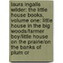 Laura Ingalls Wilder: The Little House Books, Volume One: Little House in the Big Woods/Farmer Boy/Little House on the Prairie/On the Banks of Plum Cr