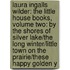 Laura Ingalls Wilder: The Little House Books, Volume Two: By the Shores of Silver Lake/The Long Winter/Little Town on the Prairie/These Happy Golden Y