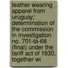 Leather Wearing Apparel from Uruguay; Determination of the Commission in Investigation No. 701-Ta-68 (Final) Under the Tariff Act of 1930, Together wi door United States Commission