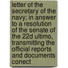 Letter of the Secretary of the Navy; In Answer to a Resolution of the Senate of the 22d Ultimo, Transmitting the Official Reports and Documents Conect door United States Navy Dept