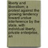 Liberty and Liberalism; a Protest Against the Growing Tendency Toward Undue Interference by the State, with Individual Liberty, Private Enterprise, An