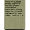 McSa 100 Success Secrets Microsoft Certified Systems Administrator Certification, Training, Boot Camp, Courses and Exam 100 Most Asked Questions to Im door Jeff Willis