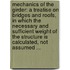 Mechanics of the Girder: a Treatise on Bridges and Roofs, in Which the Necessary and Sufficient Weight of the Structure Is Calculated, Not Assumed ...