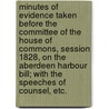 Minutes of Evidence taken before the Committee of the House of Commons, Session 1828, on the Aberdeen Harbour Bill; with the speeches of Counsel, etc. by Unknown