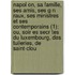 Napol On, Sa Famille, Ses Amis, Ses G N Raux, Ses Ministres Et Ses Contemporains (1); Ou, Soir Es Secr Tes Du Luxembourg, Des Tuileries, de Saint-Clou