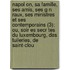 Napol On, Sa Famille, Ses Amis, Ses G N Raux, Ses Ministres Et Ses Contemporains (3); Ou, Soir Es Secr Tes Du Luxembourg, Des Tuileries, de Saint-Clou