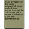 Negro Civilization in the South: Educational, Social and Religious Advancement of the Colored People. a Review of Slavery As a Civil and Commercial Qu door Charles Edwin Robert