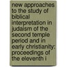 New Approaches to the Study of Biblical Interpretation in Judaism of the Second Temple Period and in Early Christianity: Proceedings of the Eleventh I by Orion Center for the Study of the Dead Sea Scrolls and Assoc