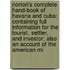 Norton's Complete Hand-Book of Havana and Cuba: Containing Full Information for the Tourist, Settler, and Investor; Also an Account of the American Mi