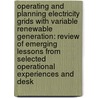Operating and Planning Electricity Grids with Variable Renewable Generation: Review of Emerging Lessons from Selected Operational Experiences and Desk door Marcelino Madrigal