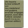 Otto Keyens Kurtzer Entwurff Von Neu-Niederland Vnd Guajana Einander Entgegen Gesetzt, Auss Dem Holländ. Versetzt Durch T.R.C.S.C.S. (German Edition) by Keye Otto