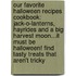 Our Favorite Halloween Recipes Cookbook: Jack-O-Lanterns, Hayrides and a Big Harvest Moon...It Must Be Halloween! Find Tasty Treats That Aren't Tricky