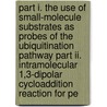Part I. The Use Of Small-molecule Substrates As Probes Of The Ubiquitination Pathway Part Ii. Intramolecular 1,3-dipolar Cycloaddition Reaction For Pe by Michael M. Madden