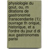 Physiologie Du Gout, Ou, M Ditations de Gastronomie Transcendante (1); Ouvrage Th Orique, Historique, Et A L'Ordre Du Jour D Di Aux Gastronomes Parisi door Brillat-Savarin