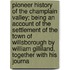 Pioneer History of the Champlain Valley; Being an Account of the Settlement of the Town of Willsborough by William Gilliland, Together with His Journa