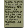 Political Behavior of the American Electorate, 12th Edition Plus Controversies in Voting Behavior, 5th Edition Plus the Electoral Challenge, 2nd Editi door William H. Flanigan