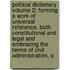 Political Dictionary Volume 2; Forming a Work of Universal Reference, Both Constitutional and Legal and Embracing the Terms of Civil Administration, o