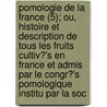 Pomologie de La France (5); Ou, Histoire Et Description de Tous Les Fruits Cultiv?'s En France Et Admis Par Le Congr?'s Pomologique Institu Par La Soc door Livres Groupe