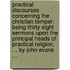 Practical Discourses Concerning the Christian Temper: Being Thirty Eight Sermons Upon the Principal Heads of Practical Religion, ... by John Evans ...