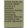 Private Equity and Venture Capital Trends in a Turbulent Economy: Leading Lawyers on Developing Strategic Alliances, Evaluating New Growth Opportuniti door Barfield