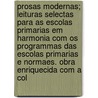 Prosas Modernas; Leituras Selectas Para As Escolas Primarias Em Harmonia Com Os Programmas Das Escolas Primarias E Normaes. Obra Enriquecida Com A Col door C. Ndido De Figueiredo