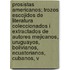 Prosistas Americanos; Trozos Escojidos de Literatura Coleccionados I Extractados de Autores Mejicanos, Uruguayos, Bolivianos, Ecuatorianos, Cubanos, V