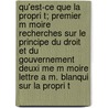 Qu'est-Ce Que La Propri T; Premier M Moire Recherches Sur Le Principe Du Droit Et Du Gouvernement Deuxi Me M Moire Lettre A M. Blanqui Sur La Propri T door Pierre-Joseph Proudhon