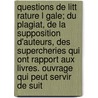 Questions de Litt Rature L Gale; Du Plagiat, de La Supposition D'Auteurs, Des Supercheries Qui Ont Rapport Aux Livres. Ouvrage Qui Peut Servir de Suit door Charles Nodier