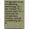 Refrigeration & Air Conditioning Technology 7e + Lab Manual 7e + Access Card 7e + Electricity for Refrigeration, Heating, and Air Conditioning 8e + La door Bill Whitman