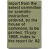 Report From The Select Committee On Scientific Instruction; Ordered, By The House Of Commons, To Be Printed, 15 July 1868. Index To The Report (iv. 82