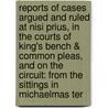 Reports of Cases Argued and Ruled at Nisi Prius, in the Courts of King's Bench & Common Pleas, and on the Circuit: from the Sittings in Michaelmas Ter by Joseph Payne