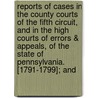 Reports of Cases in the County Courts of the Fifth Circuit, and in the High Courts of Errors & Appeals, of the State of Pennsylvania. [1791-1799]; And by United States Government