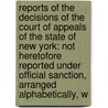 Reports of the Decisions of the Court of Appeals of the State of New York: Not Heretofore Reported Under Official Sanction, Arranged Alphabetically, W door Austin Abbott