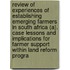 Review of Experiences of Establishing Emerging Farmers in South Africa (A). Case Lessons and Implications for Farmer Support Within Land Reform Progra