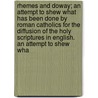 Rhemes and Doway; An Attempt to Shew What Has Been Done by Roman Catholics for the Diffusion of the Holy Scriptures in English. an Attempt to Shew Wha by Henry [Cotton