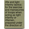 Rifle And Light Infantry Tactics: For The Exercise And Manoeuvres Of Troops When Acting As Light Infantry Or Riflemen. Prepared Under The Direction Of door William Joseph Hardee