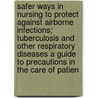 Safer Ways in Nursing to Protect Against Airborne Infections; Tuberculosis and Other Respiratory Diseases a Guide to Precautions in the Care of Patien door Nursing Advisory Service Nursing