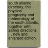 South Atlantic Directory. The Physical Geography and Meteorology of the South Atlantic, together with Sailing Directions ... New and enlarged edition. by William Henry Rosser