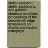 Stellar Evolution, Stellar Explosions, and Galactic Chemical Evolution, Proceedings of the Second Oak Ridge Symposium on Atomic and Nuclear Astrophysi by Mezzacappa