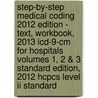 Step-by-step Medical Coding 2012 Edition - Text, Workbook, 2013 Icd-9-cm For Hospitals Volumes 1, 2 & 3 Standard Edition, 2012 Hcpcs Level Ii Standard by Carol J. Buck