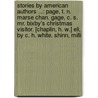 Stories By American Authors ...: Page, T. N. Marse Chan. Gage, C. S. Mr. Bixby's Christmas Visitor. [Chaplin, H. W.] Eli, By C. H. White. Shinn, Milli by Anonymous Anonymous
