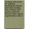 Strategy Instruction for Typically Developing Children: Joint Book Reading with Children with Autism Spectrum Disorder Who Require Augmentative and Al door Erinn H. Finke