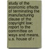 Study of the Economic Effects of Terminating the Manufacturing Clause of the Copyright Law; Report to the Committee on Ways and Means, U.S. House of R