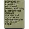 Studyguide For Assessing Educational Leaders: Evaluating Performance For Improved Individual And Organizational Results By Douglas Reeves, Isbn 978141 door Cram101 Textbook Reviews