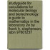 Studyguide For Calculations For Molecular Biology And Biotechnology: A Guide To Mathematics In The Laboratory 2e By Frank H. Stephenson, Isbn 97801237