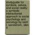 Studyguide For Symbols, Selves, And Social Reality: A Symbolic Interactionist Approach To Social Psychology And Sociology By Kent L. Sandstrom, Isbn 9