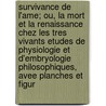 Survivance de L'Ame; Ou, La Mort Et La Renaissance Chez Les Tres Vivants Etudes de Physiologie Et D'Embryologie Philosophiques, Avee Planches Et Figur door L.S. Fugairon