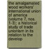 The Amalgamated Wood Workers' International Union of America (Volume 7, Nos. 1-3); A Historical Study of Trade Unionism in Its Relation to the Develop