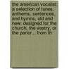 The American Vocalist; A Selection of Tunes, Anthems, Sentences, and Hymns, Old and New: Designed for the Church, the Vestry, or the Parlor... from th door D.H. Mansfield
